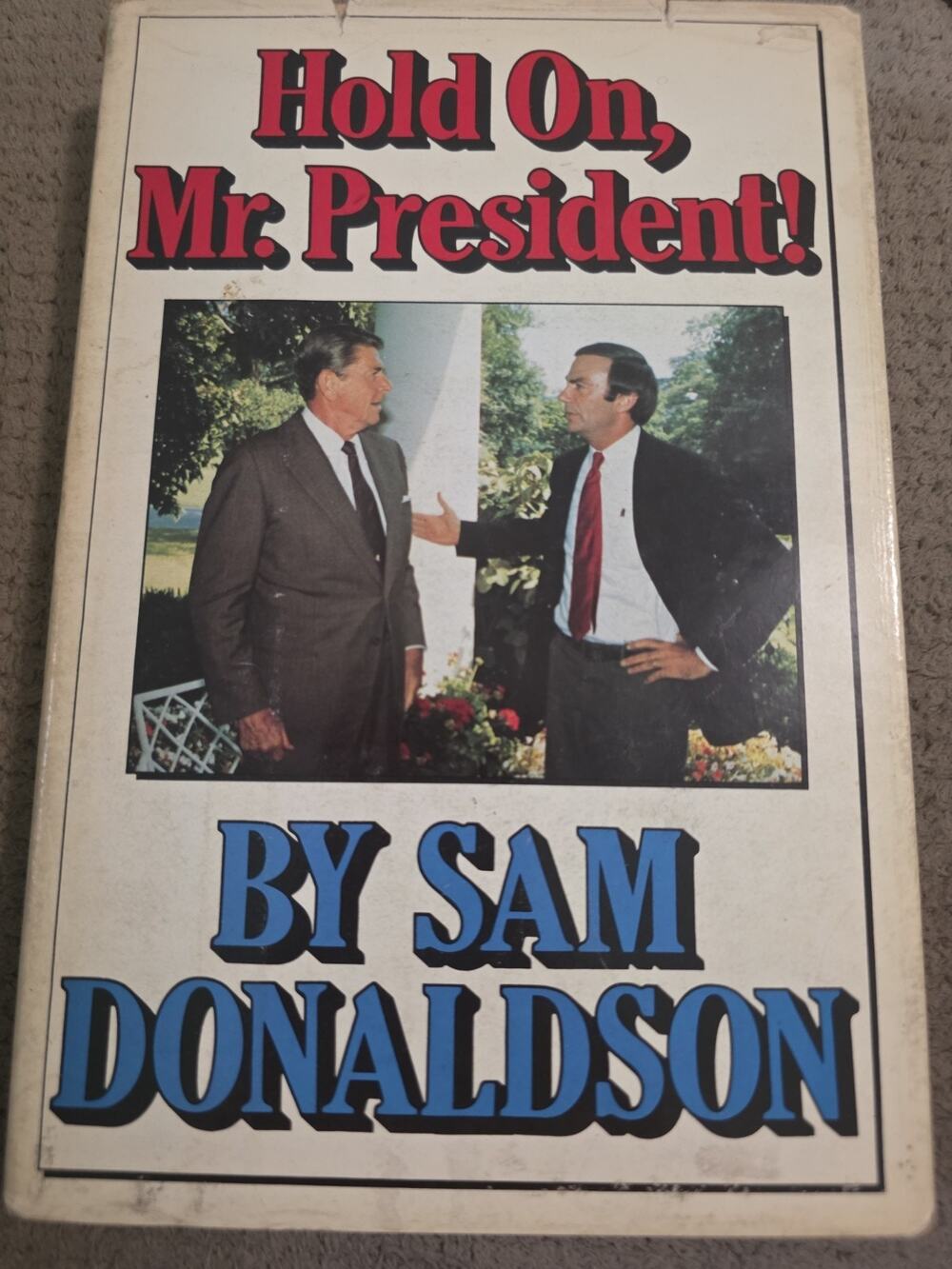 Hold on, Mr. President! by Sam Donaldson First Edition 1987 Hardcover
